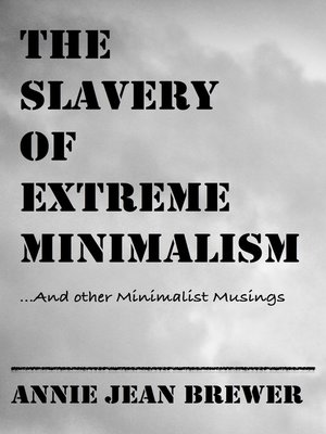 cover image of The Slavery of Extreme Minimalism and other Minimalist Musings